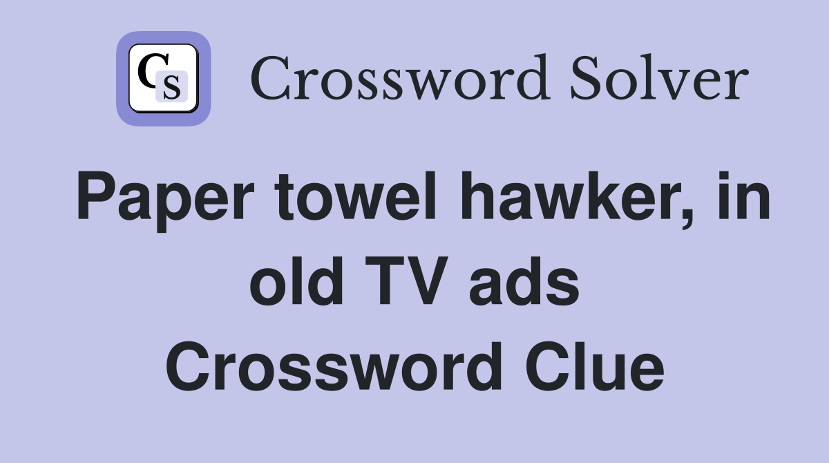 Paper towel hawker, in old TV ads Crossword Clue Answers Crossword